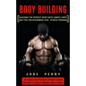 Body Building: Building the Perfect Body With Simple Hints and Tips for Beginners Lose Fitness Training (The Formula of Hypertrophy O