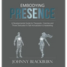 Embodying Presence: A Developmental Guide for Therapists, Coaches and Those Dedicated to Self-Actualization and Awakening