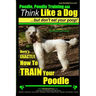 Poodle, Poodle Training AAA AKC: Think Like a Dog, But Don't Eat Your Poop! Poodle Breed Expert Dog Training: Here's EXACTLY How To TRAIN Your Poodle