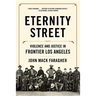 Eternity Street: Violence and Justice in Frontier Los Angeles