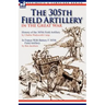The 305th Field Artillery in the Great War: History of the 305th Field Artillery & In France With Battery F 305th Field Artillery