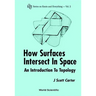 How Surfaces Intersect in Space: An Introduction to Topology (2nd Edition)