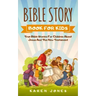 Bible Story Book for Kids: True Bible Stories For Children About Jesus And The New Testament Every Christian Child Should Know