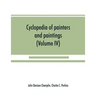 Cyclopedia of painters and paintings (Volume IV)