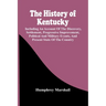 The History Of Kentucky: Including An Account Of The Discovery, Settlement, Progressive Improvement, Political And Military Events, And Present