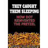 They Caught Them Sleeping: How Dot Reinvented the Pretzel