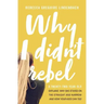 Why I Didn't Rebel: A Twenty-Two-Year-Old Explains Why She Stayed on the Straight and Narrow---And How Your Kids Can Too