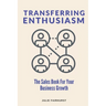 Transferring Enthusiasm: The Sales Book For Your Business Growth