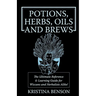 Potions, Herbs, Oils & Brews: The Reference Guide for Potions, Herbs, Incense, Oils, Ointments, and Brews