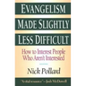 Evangelism Made Slightly Less Difficult: How to Interest People Who Aren't Interested