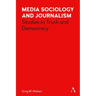 Media Sociology and Journalism: Studies in Truth and Democracy