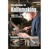 Introduction to Knifemaking: The Beginner's DIY Guide to Making Knives