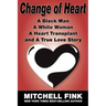 Change of Heart: A Black Man, a White Woman, a Heart Transplant and a True Love Story
