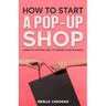 How to Start a Pop-Up Shop: Learn an Exciting Way to Expand Your Business