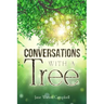 Conversations with a Tree: Returning to Our True Nature Through Nature