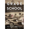 Grade School: How Teachers Can Change Your Life: A Memoir