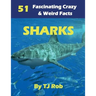 Sharks: 51 Fascinating, Crazy & Weird Facts (Age 5 - 8)