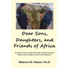 Dear Sons, Daughters, and Friends of Africa: An Open Letter to Those Who Share a Desire to Realize Africa's Unity, Liberty, Security and Prosperity