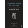 Knowledge, Power, and Education: The Selected Works of Michael W. Apple