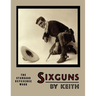 Sixguns by Keith: The Standard Reference Work [Illustrated Edition]