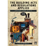 The Building Acts and Regulations Applied: Houses and Flats