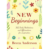 New Beginnings: 365 Daily Meditations and Affirmations for Inspiration