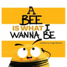 A Bee is What I Wanna Be