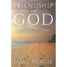 Friendship with God: Discover God's Relational Presence and Receive Peace, Identity, and Purpose for Your Life
