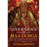 Love and Grace of Maa Durga: Real life encounters and unbelievable miracles experienced by her devotees