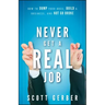 Never Get a Real Job: How to Dump Your Boss, Build a Business and Not Go Broke