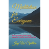 Meditation for Everyone: How to quickly have a more peaceful, mindful, and fulfilled life