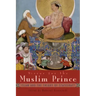 Mirror for the Muslim Prince: Islam and the Theory of Statecraft