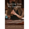 Learning from My Daughter: The Value and Care of Disabled Minds
