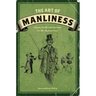 The Art of Manliness: Classic Skills and Manners for the Modern Man