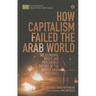 How Capitalism Failed the Arab World