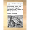 Rodogune: Or the Rival Brothers. a Tragedy. Done from the French of Mons. Corneille. ...