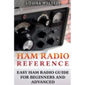 Ham Radio Reference: Easy Ham Radio Guide For Beginners And Advanced