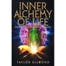Inner Alchemy of Life: Practical Magic for Bio-Hacking your Body