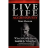 Live Life Aggressively!: What Self Help Gurus Should Be Telling You