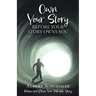 Own Your Story Before Your Story Owns You: Name and Claim Your Valuable Story