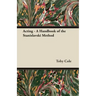 Acting - A Handbook of the Stanislavski Method