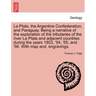 La Plata, the Argentine Confederation, and Paraguay. Being a narrative of the exploration of the tributaries of the river La Plata and adjacent countr