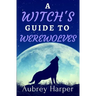 A Witch's Guide to Werewolves