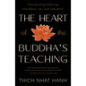The Heart of the Buddha's Teaching: Transforming Suffering Into Peace, Joy, and Liberation