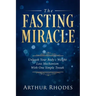 Intermittent Fasting - The Fasting Miracle: The Fasting Miracle - Unleash Your Body's Weight-Loss Mechanism With One Simple Tweak