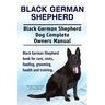 Black German Shepherd. Black German Shepherd Dog Complete Owners Manual. Black German Shepherd book for care, costs, feeding, grooming, health and tra