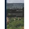 Reynolds's Geological Atlas Of Great Britain: Comprising A Series Of Maps Geologically Colored, Preceded By A Description Of The Geological Structure