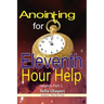 Anointing for Eleventh Hour Help