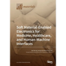 Soft Material-Enabled Electronics for Medicine, Healthcare, and Human-Machine Interfaces