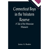 Connecticut Boys in the Western Reserve; A Tale of the Moravian Massacre